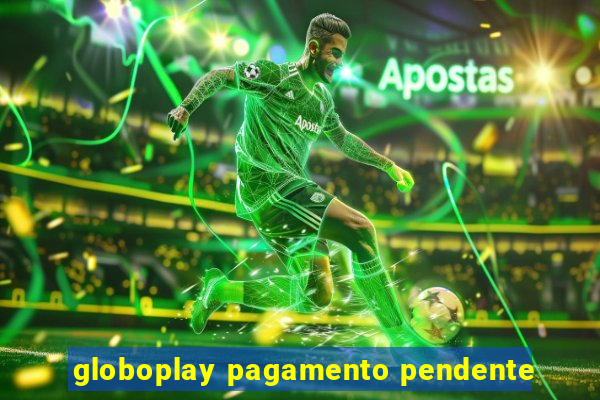 globoplay pagamento pendente